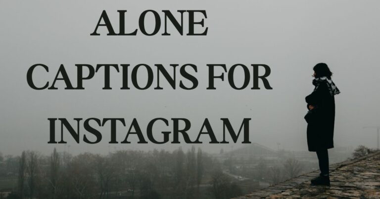 400+ Best Alone Captions for Instagram: Happy, Sad & Funny