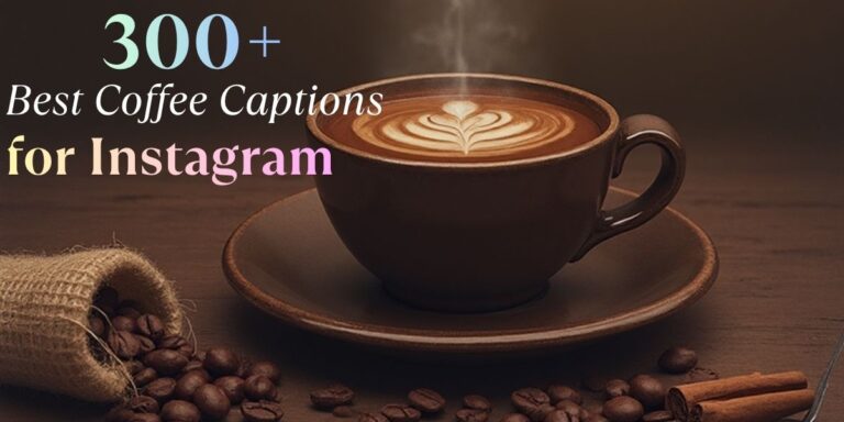 300+ Best Coffee Captions for Instagram: Unique, Short & Funny